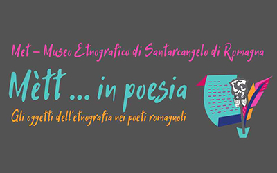 Santarcangelo di Romagna (RN) – Dal 02/04/2022 al 12/11/2022 – Progetto “Mètt…in poesia. Gli oggetti dell’etnografia nei poeti romagnoli”